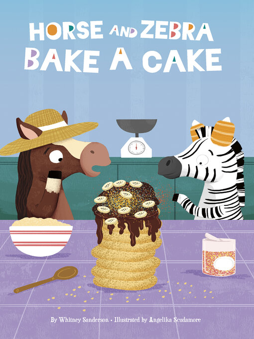 Title details for Horse and Zebra Bake a Cake by Whitney Sanderson - Available